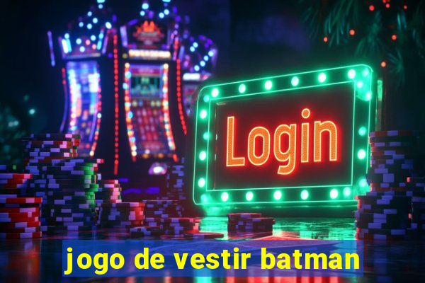 jogo de vestir batman